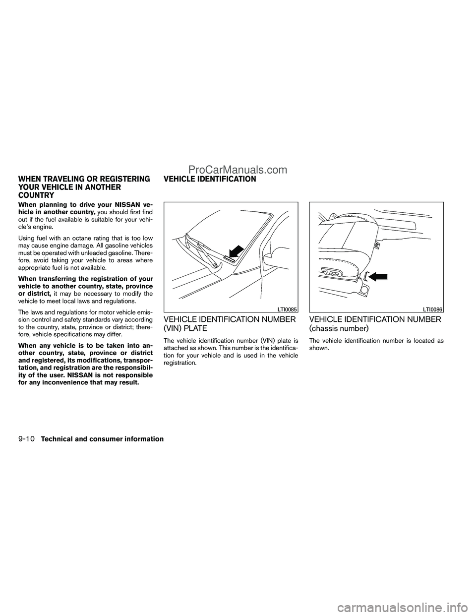 NISSAN TITAN 2012  Owners Manual When planning to drive your NISSAN ve-
hicle in another country,you should first find
out if the fuel available is suitable for your vehi-
cle’s engine.
Using fuel with an octane rating that is too 