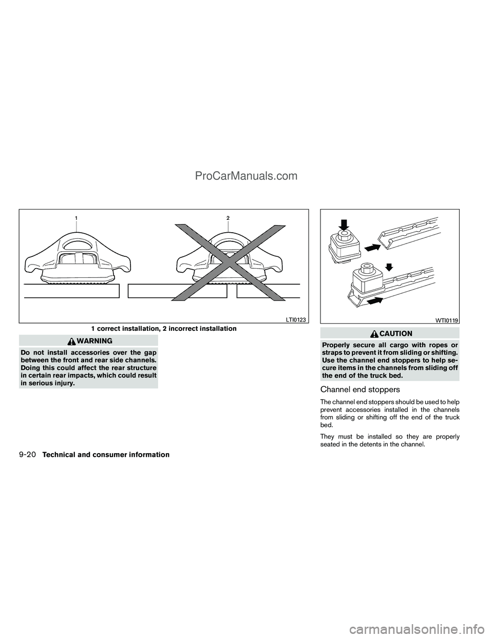 NISSAN TITAN 2012  Owners Manual WARNING
Do not install accessories over the gap
between the front and rear side channels.
Doing this could affect the rear structure
in certain rear impacts, which could result
in serious injury.
CAUT