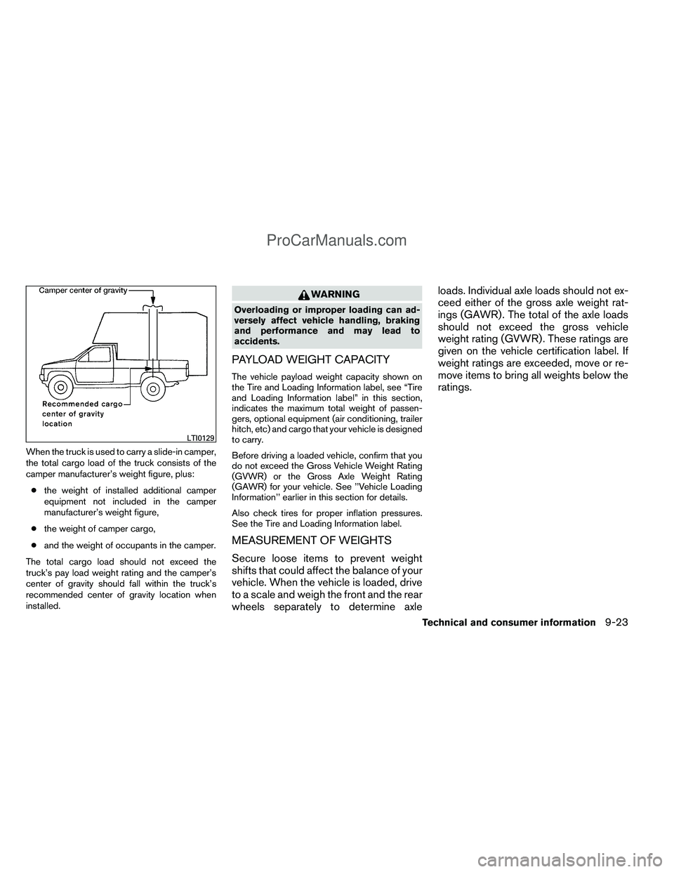NISSAN TITAN 2012  Owners Manual When the truck is used to carry a slide-in camper,
the total cargo load of the truck consists of the
camper manufacturer’s weight figure, plus:● the weight of installed additional camper
equipment