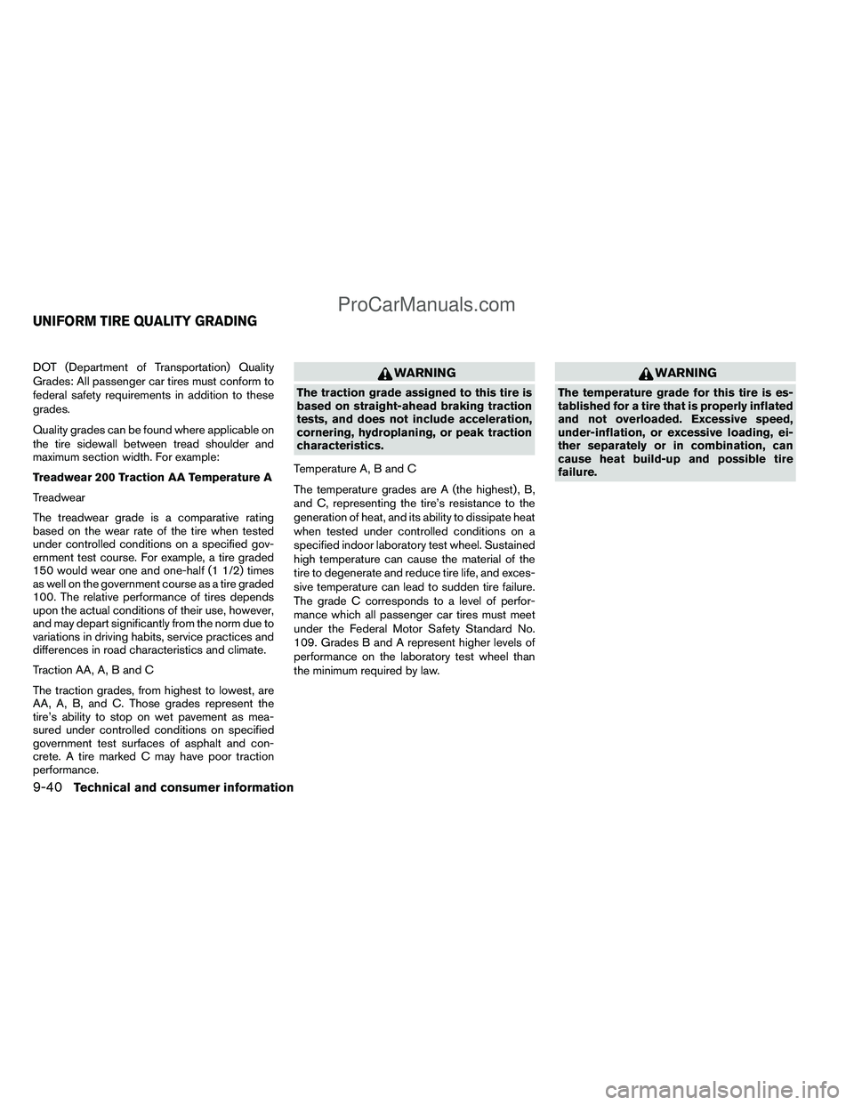 NISSAN TITAN 2012  Owners Manual DOT (Department of Transportation) Quality
Grades: All passenger car tires must conform to
federal safety requirements in addition to these
grades.
Quality grades can be found where applicable on
the 