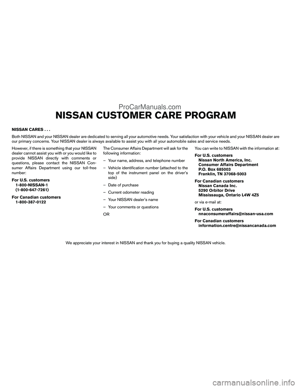 NISSAN TITAN 2012  Owners Manual NISSAN CARES...
Both NISSAN and your NISSAN dealer are dedicated to serving all your automotive needs. Your satisfaction with your vehicle and your NISSAN dealer are
our primary concerns. Your NISSAN 