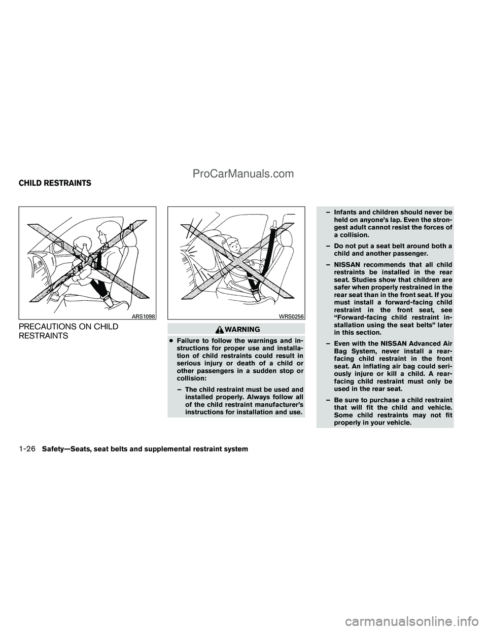 NISSAN TITAN 2012 Service Manual PRECAUTIONS ON CHILD
RESTRAINTSWARNING
●Failure to follow the warnings and in-
structions for proper use and installa-
tion of child restraints could result in
serious injury or death of a child or
