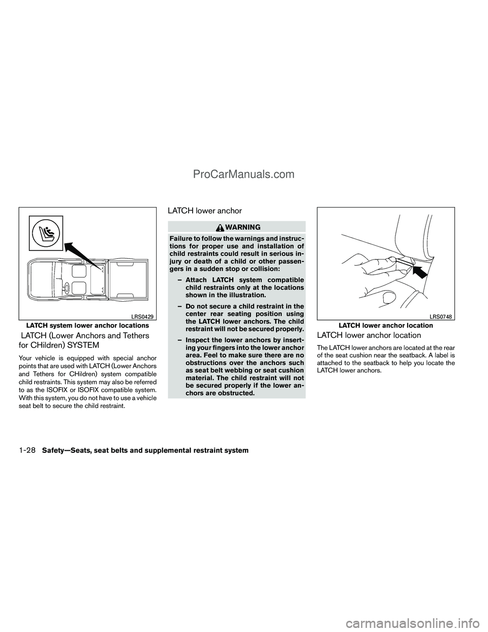 NISSAN TITAN 2012 Service Manual LATCH (Lower Anchors and Tethers
for CHildren) SYSTEM
Your vehicle is equipped with special anchor
points that are used with LATCH (Lower Anchors
and Tethers for CHildren) system compatible
child rest