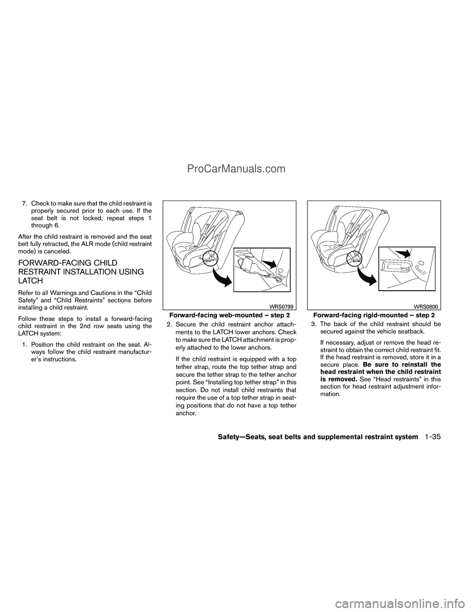 NISSAN TITAN 2012 Workshop Manual 7. Check to make sure that the child restraint isproperly secured prior to each use. If the
seat belt is not locked, repeat steps 1
through 6.
After the child restraint is removed and the seat
belt fu