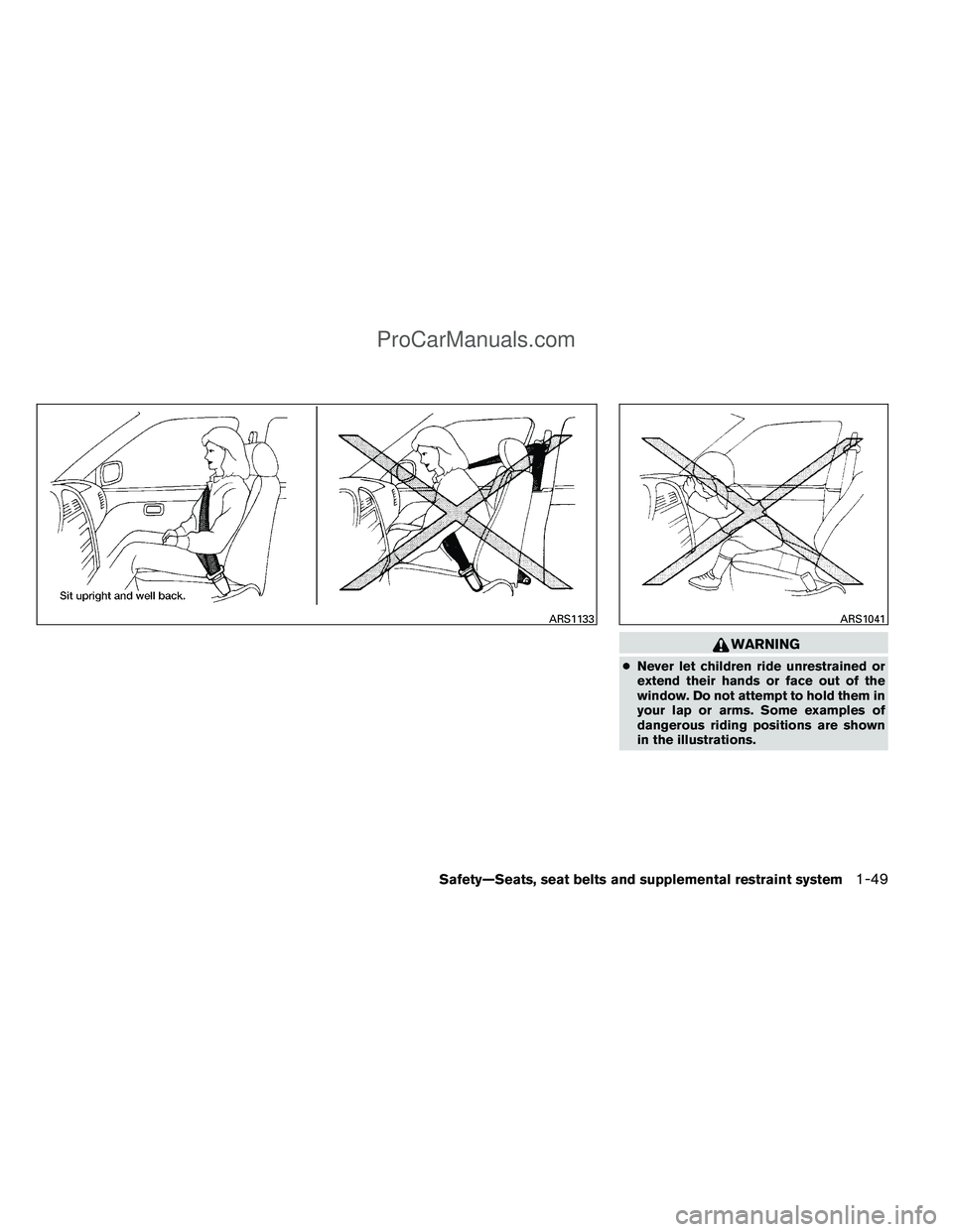 NISSAN TITAN 2012  Owners Manual WARNING
●Never let children ride unrestrained or
extend their hands or face out of the
window. Do not attempt to hold them in
your lap or arms. Some examples of
dangerous riding positions are shown
