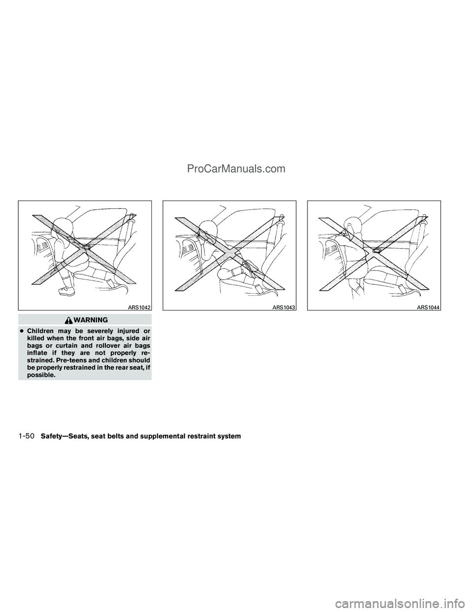 NISSAN TITAN 2012 Repair Manual WARNING
●Children may be severely injured or
killed when the front air bags, side air
bags or curtain and rollover air bags
inflate if they are not properly re-
strained. Pre-teens and children shou