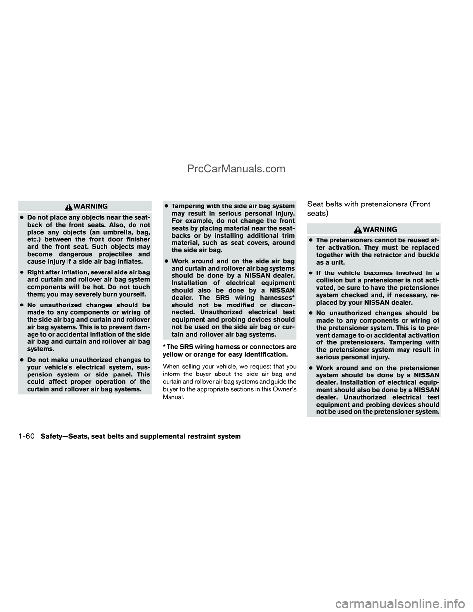 NISSAN TITAN 2012 Manual PDF WARNING
●Do not place any objects near the seat-
back of the front seats. Also, do not
place any objects (an umbrella, bag,
etc.) between the front door finisher
and the front seat. Such objects may