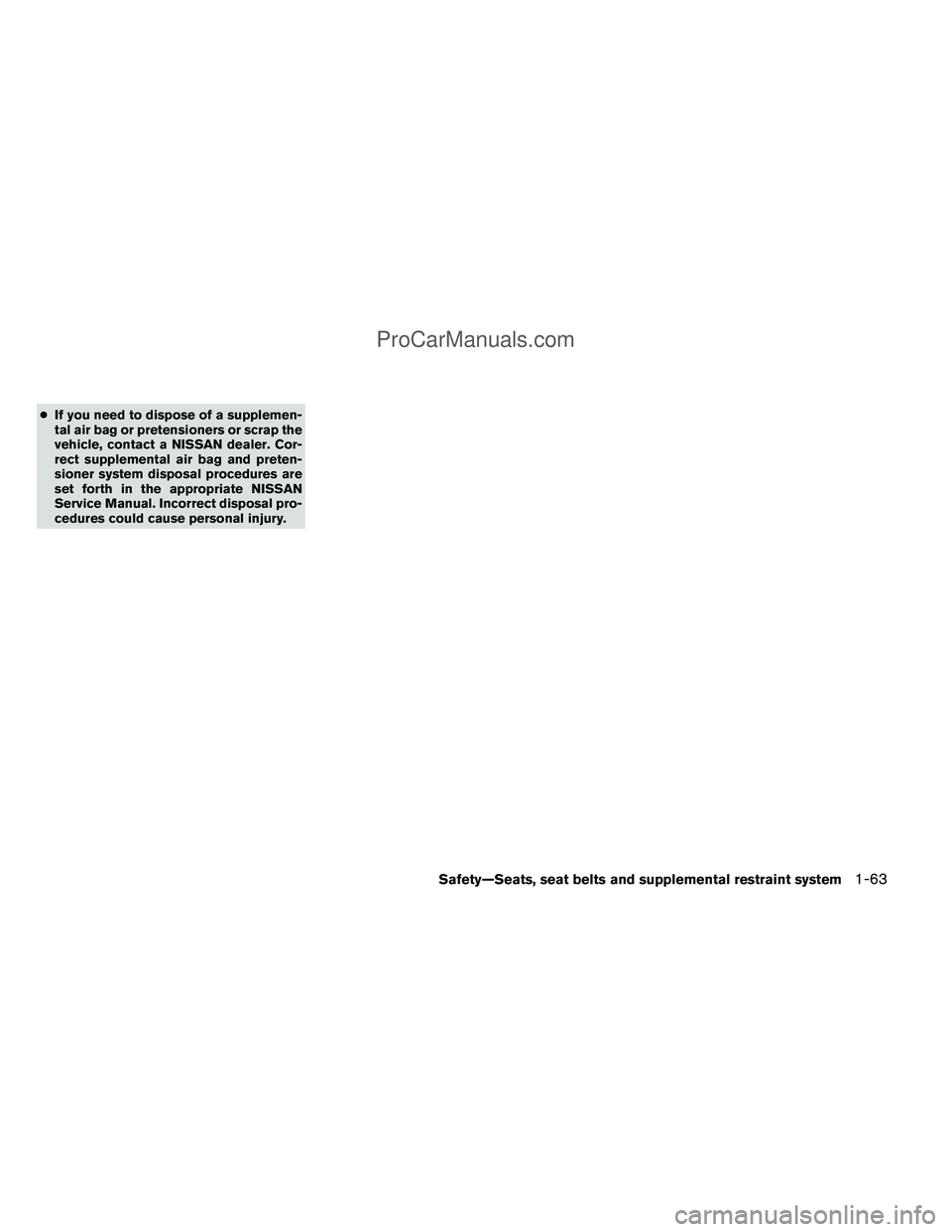 NISSAN TITAN 2012 Manual PDF ●If you need to dispose of a supplemen-
tal air bag or pretensioners or scrap the
vehicle, contact a NISSAN dealer. Cor-
rect supplemental air bag and preten-
sioner system disposal procedures are
s