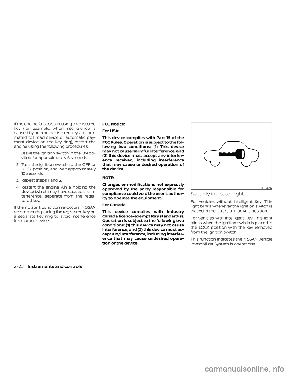 NISSAN VERSA 2019  Owners Manual If the engine fails to start using a registered
key (for example, when interference is
caused by another registered key, an auto-
mated toll road device or automatic pay-
ment device on the key ring),