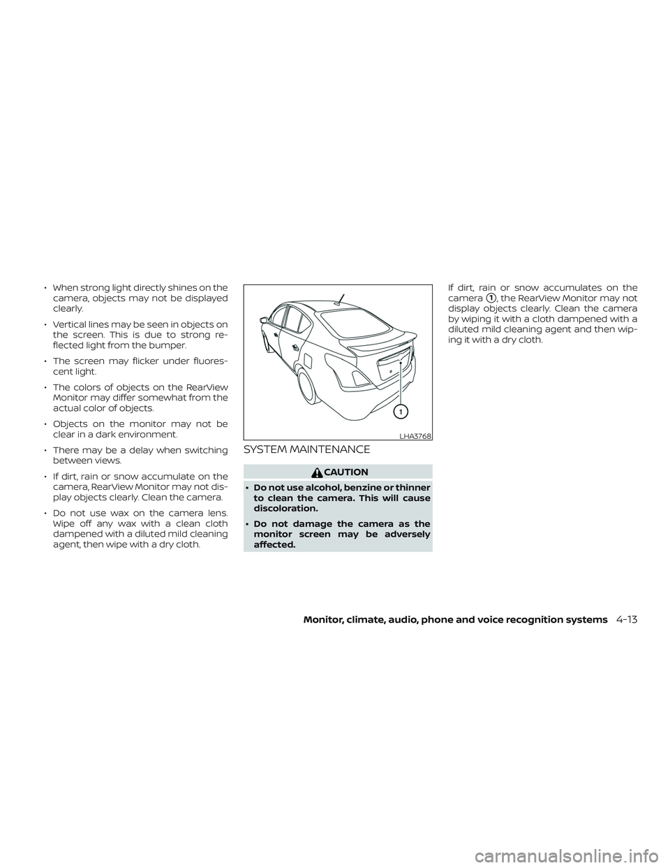 NISSAN VERSA 2019  Owners Manual ∙ When strong light directly shines on thecamera, objects may not be displayed
clearly.
∙ Vertical lines may be seen in objects on the screen. This is due to strong re-
flected light from the bump