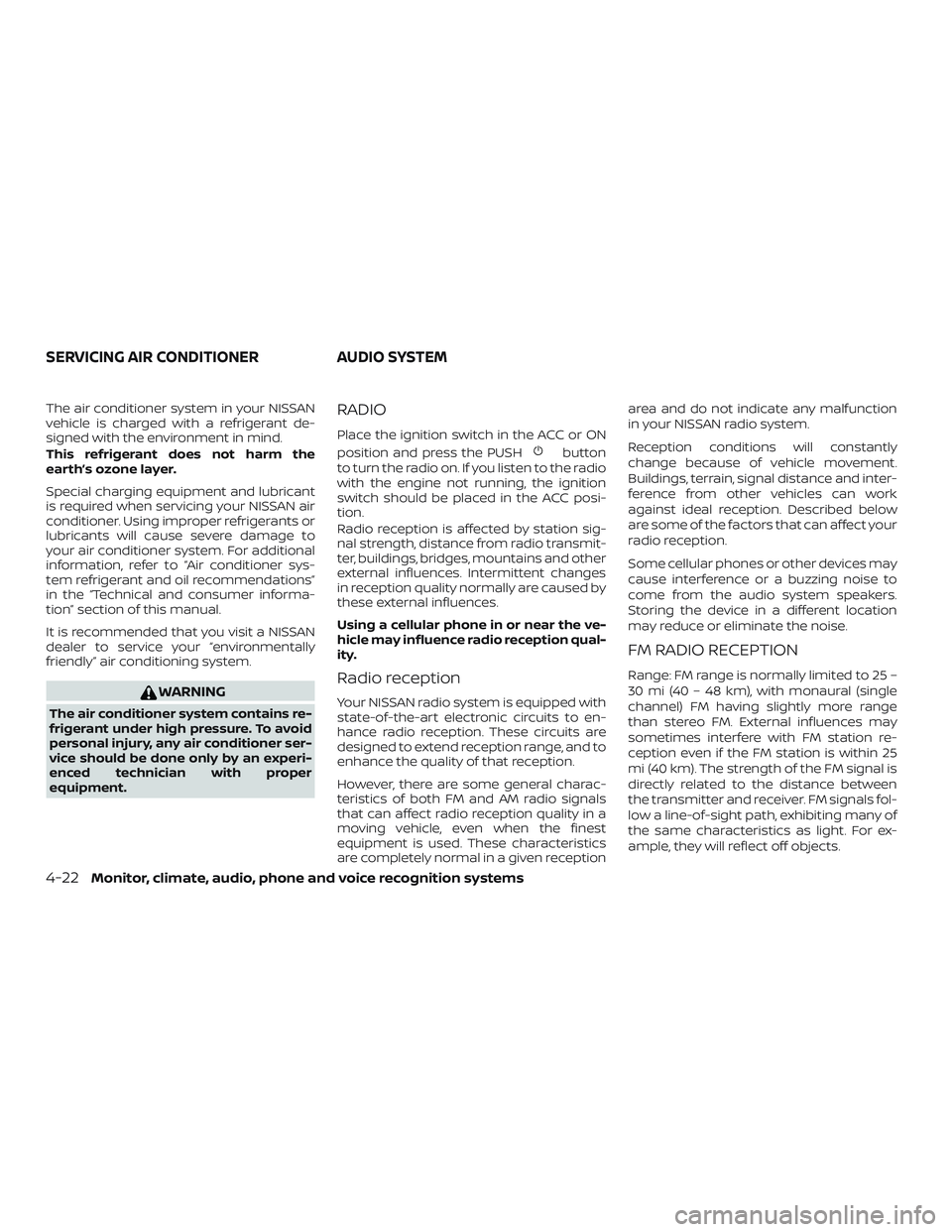 NISSAN VERSA 2019 Owners Manual The air conditioner system in your NISSAN
vehicle is charged with a refrigerant de-
signed with the environment in mind.
This refrigerant does not harm the
earth’s ozone layer.
Special charging equi NISSAN VERSA 2019 Owners Manual The air conditioner system in your NISSAN
vehicle is charged with a refrigerant de-
signed with the environment in mind.
This refrigerant does not harm the
earth’s ozone layer.
Special charging equi