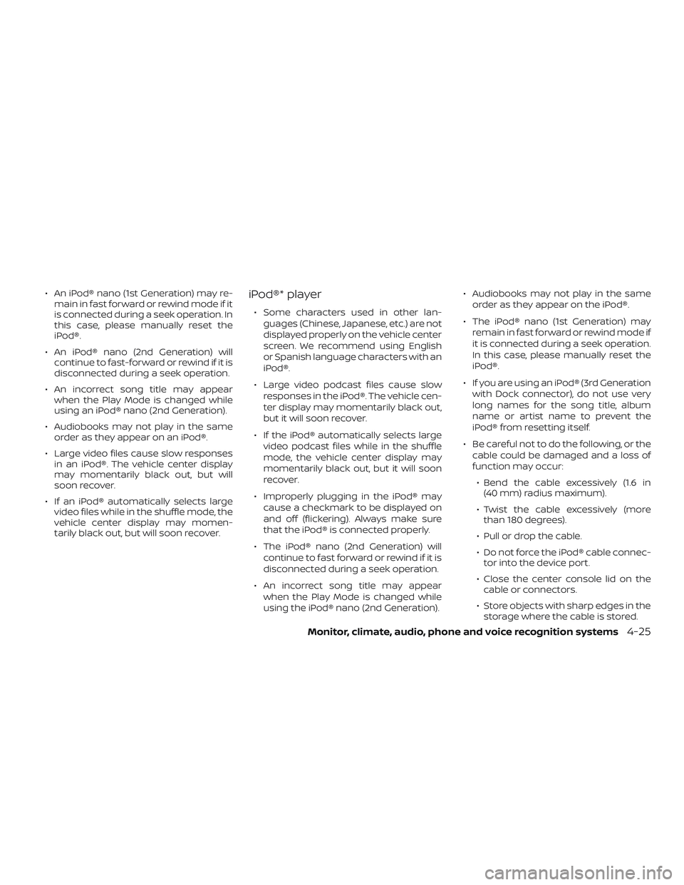 NISSAN VERSA 2019 Owners Manual ∙ An iPod® nano (1st Generation) may re-main in fast forward or rewind mode if it
is connected during a seek operation. In
this case, please manually reset the
iPod®.
∙ An iPod® nano (2nd Gener NISSAN VERSA 2019 Owners Manual ∙ An iPod® nano (1st Generation) may re-main in fast forward or rewind mode if it
is connected during a seek operation. In
this case, please manually reset the
iPod®.
∙ An iPod® nano (2nd Gener