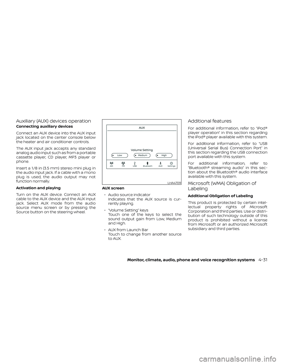 NISSAN VERSA 2019  Owners Manual Auxiliary (AUX) devices operation
Connecting auxiliary devices
Connect an AUX device into the AUX input
jack located on the center console below
the heater and air conditioner controls.
The AUX input 