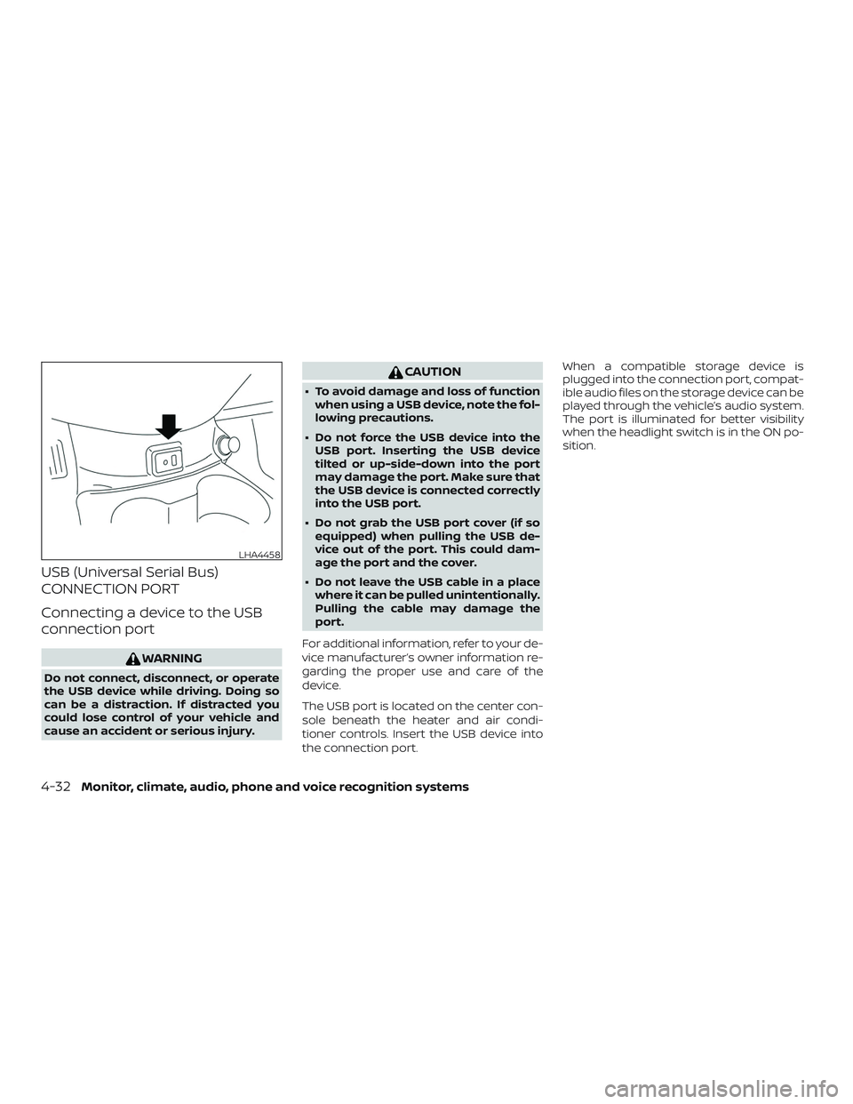 NISSAN VERSA 2019 Owners Manual USB (Universal Serial Bus)
CONNECTION PORT
Connecting a device to the USB
connection port
WARNING
Do not connect, disconnect, or operate
the USB device while driving. Doing so
can be a distraction. If NISSAN VERSA 2019 Owners Manual USB (Universal Serial Bus)
CONNECTION PORT
Connecting a device to the USB
connection port
WARNING
Do not connect, disconnect, or operate
the USB device while driving. Doing so
can be a distraction. If
