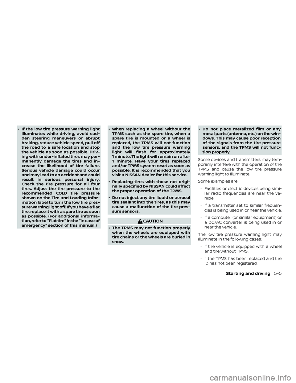 NISSAN VERSA 2019 Owners Manual ∙ If the low tire pressure warning lightilluminates while driving, avoid sud-
den steering maneuvers or abrupt
braking, reduce vehicle speed, pull off
the road to a safe location and stop
the vehicl NISSAN VERSA 2019 Owners Manual ∙ If the low tire pressure warning lightilluminates while driving, avoid sud-
den steering maneuvers or abrupt
braking, reduce vehicle speed, pull off
the road to a safe location and stop
the vehicl
