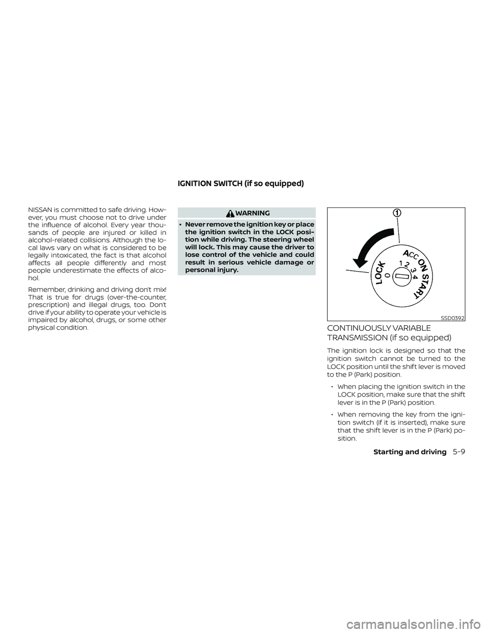 NISSAN VERSA 2019 Owners Manual NISSAN is committed to safe driving. How-
ever, you must choose not to drive under
the influence of alcohol. Every year thou-
sands of people are injured or killed in
alcohol-related collisions. Altho NISSAN VERSA 2019 Owners Manual NISSAN is committed to safe driving. How-
ever, you must choose not to drive under
the influence of alcohol. Every year thou-
sands of people are injured or killed in
alcohol-related collisions. Altho