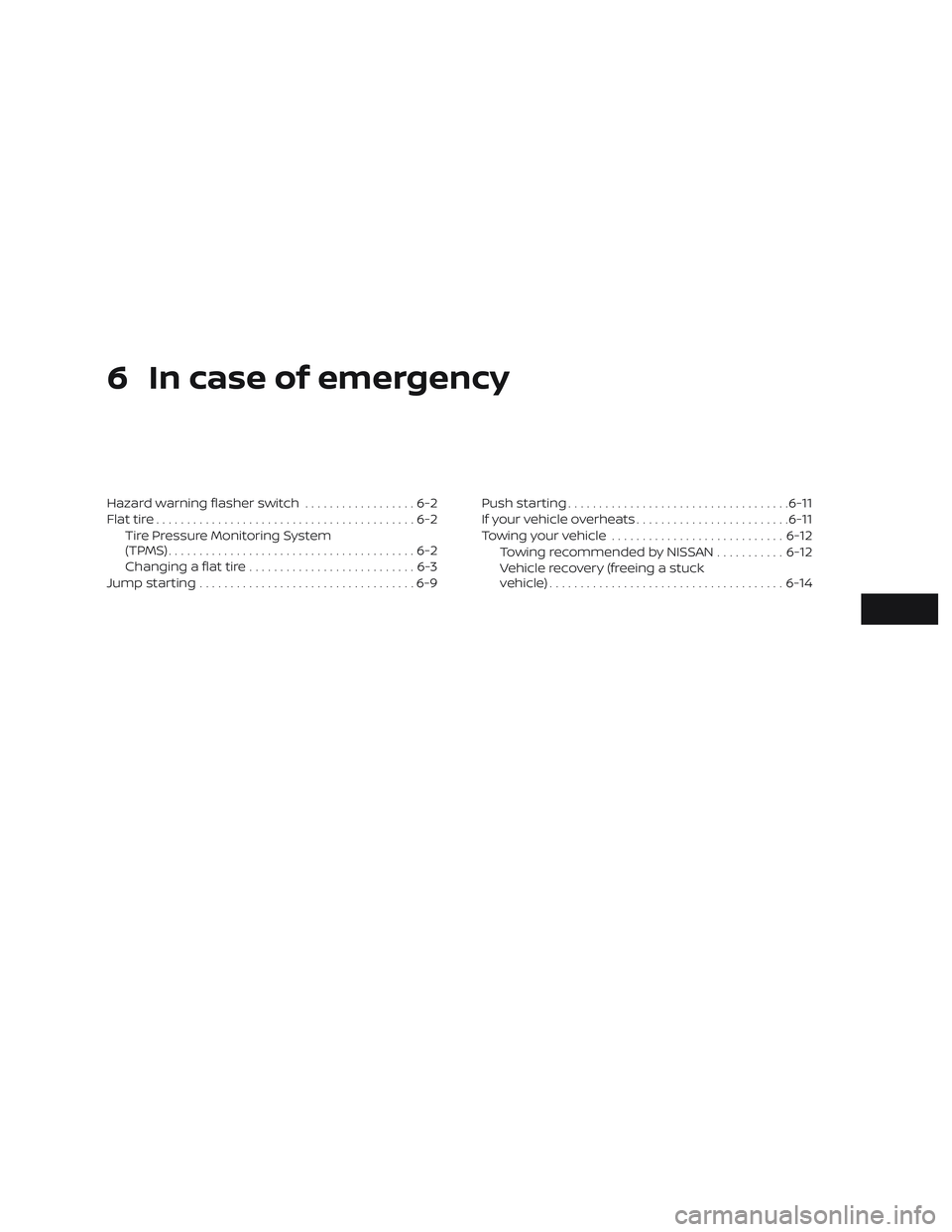 NISSAN VERSA 2019  Owners Manual 6 In case of emergency
Hazard warning flasher switch..................6-2
Flat tire ..........................................6-2
Tire Pressure Monitoring System
(TPMS)................................