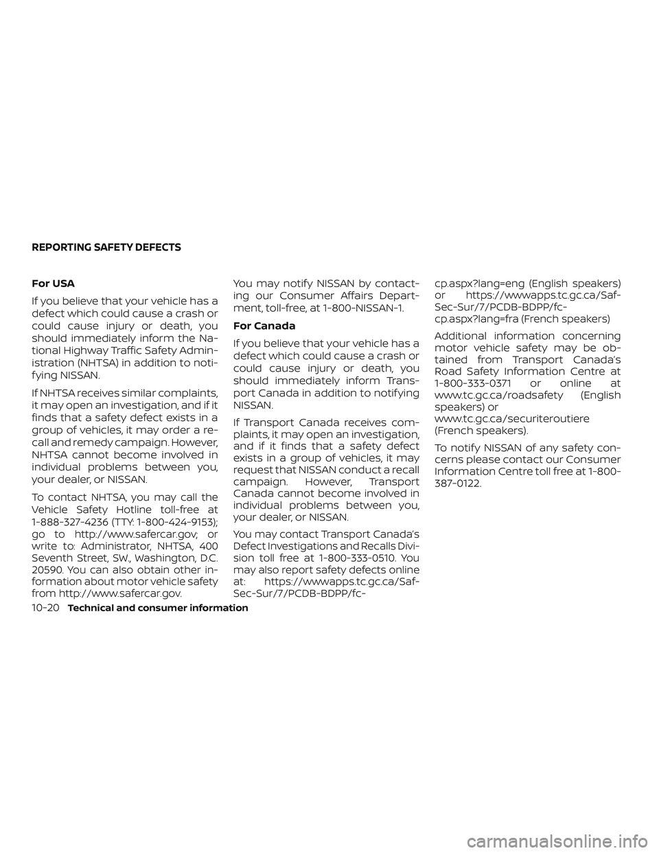 NISSAN VERSA 2019 Owners Manual For USA
If you believe that your vehicle has a
defect which could cause a crash or
could cause injury or death, you
should immediately inform the Na-
tional Highway Traffic Safety Admin-
istration (NH NISSAN VERSA 2019 Owners Manual For USA
If you believe that your vehicle has a
defect which could cause a crash or
could cause injury or death, you
should immediately inform the Na-
tional Highway Traffic Safety Admin-
istration (NH