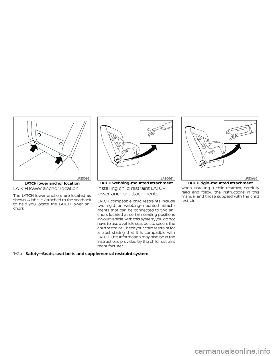 NISSAN VERSA 2019 Service Manual LATCH lower anchor location
The LATCH lower anchors are located as
shown. A label is attached to the seatback
to help you locate the LATCH lower an-
chors.
Installing child restraint LATCH
lower ancho