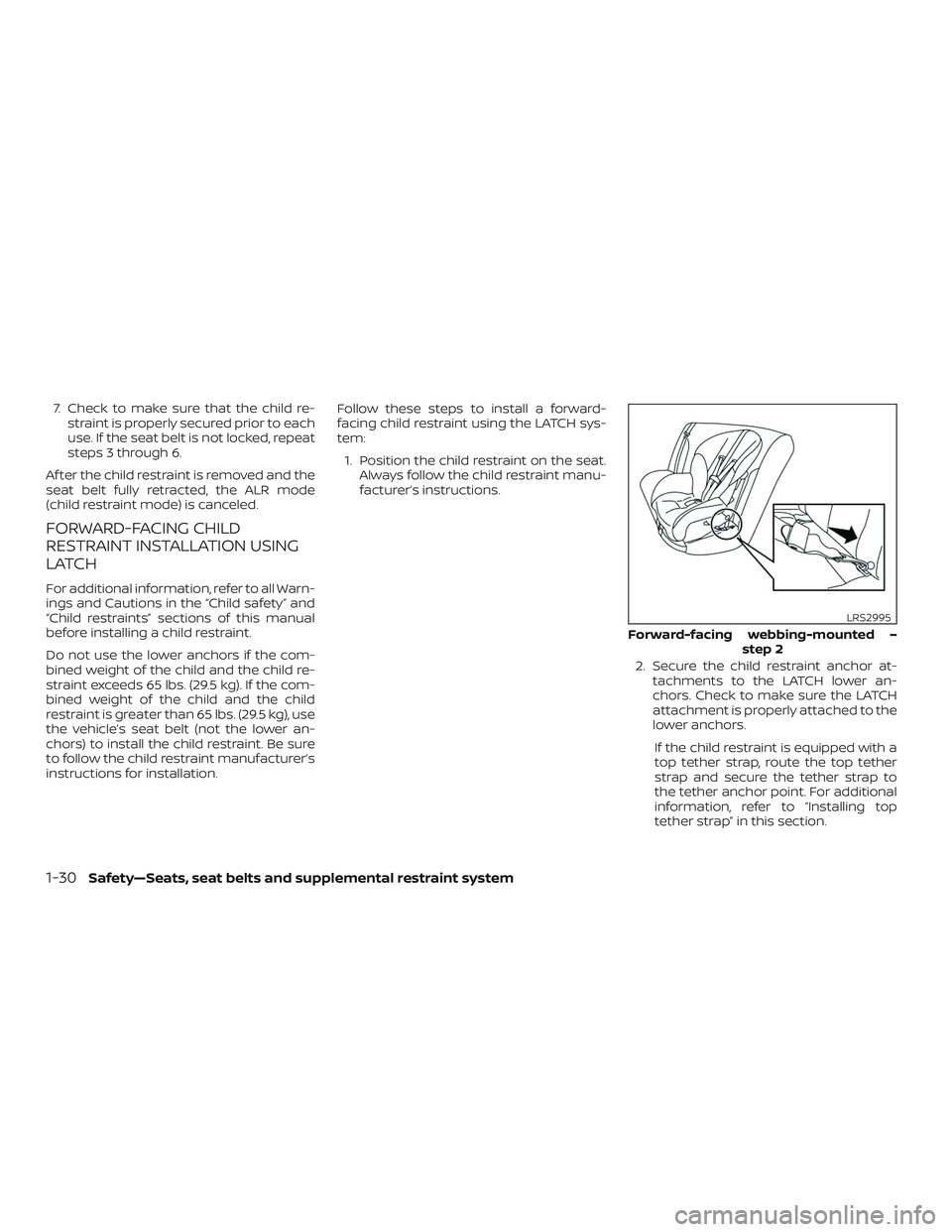 NISSAN VERSA 2019 Service Manual 7. Check to make sure that the child re-straint is properly secured prior to each
use. If the seat belt is not locked, repeat
steps 3 through 6.
Af ter the child restraint is removed and the
seat belt