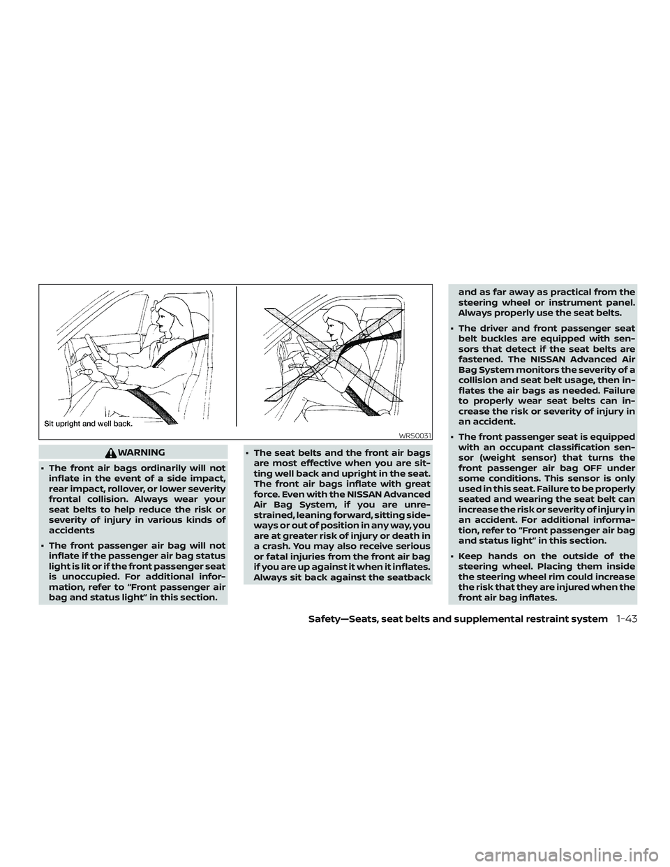 NISSAN VERSA 2019 Repair Manual WARNING
∙ The front air bags ordinarily will notinflate in the event of a side impact,
rear impact, rollover, or lower severity
frontal collision. Always wear your
seat belts to help reduce the risk NISSAN VERSA 2019 Repair Manual WARNING
∙ The front air bags ordinarily will notinflate in the event of a side impact,
rear impact, rollover, or lower severity
frontal collision. Always wear your
seat belts to help reduce the risk