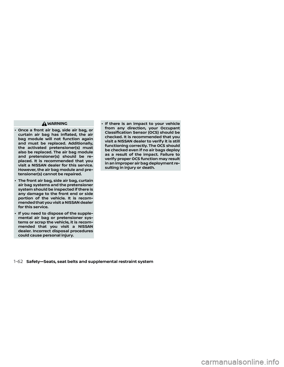 NISSAN VERSA 2019 Manual PDF WARNING
∙ Once a front air bag, side air bag, orcurtain air bag has inflated, the air
bag module will not function again
and must be replaced. Additionally,
the activated pretensioner(s) must
also b NISSAN VERSA 2019 Manual PDF WARNING
∙ Once a front air bag, side air bag, orcurtain air bag has inflated, the air
bag module will not function again
and must be replaced. Additionally,
the activated pretensioner(s) must
also b