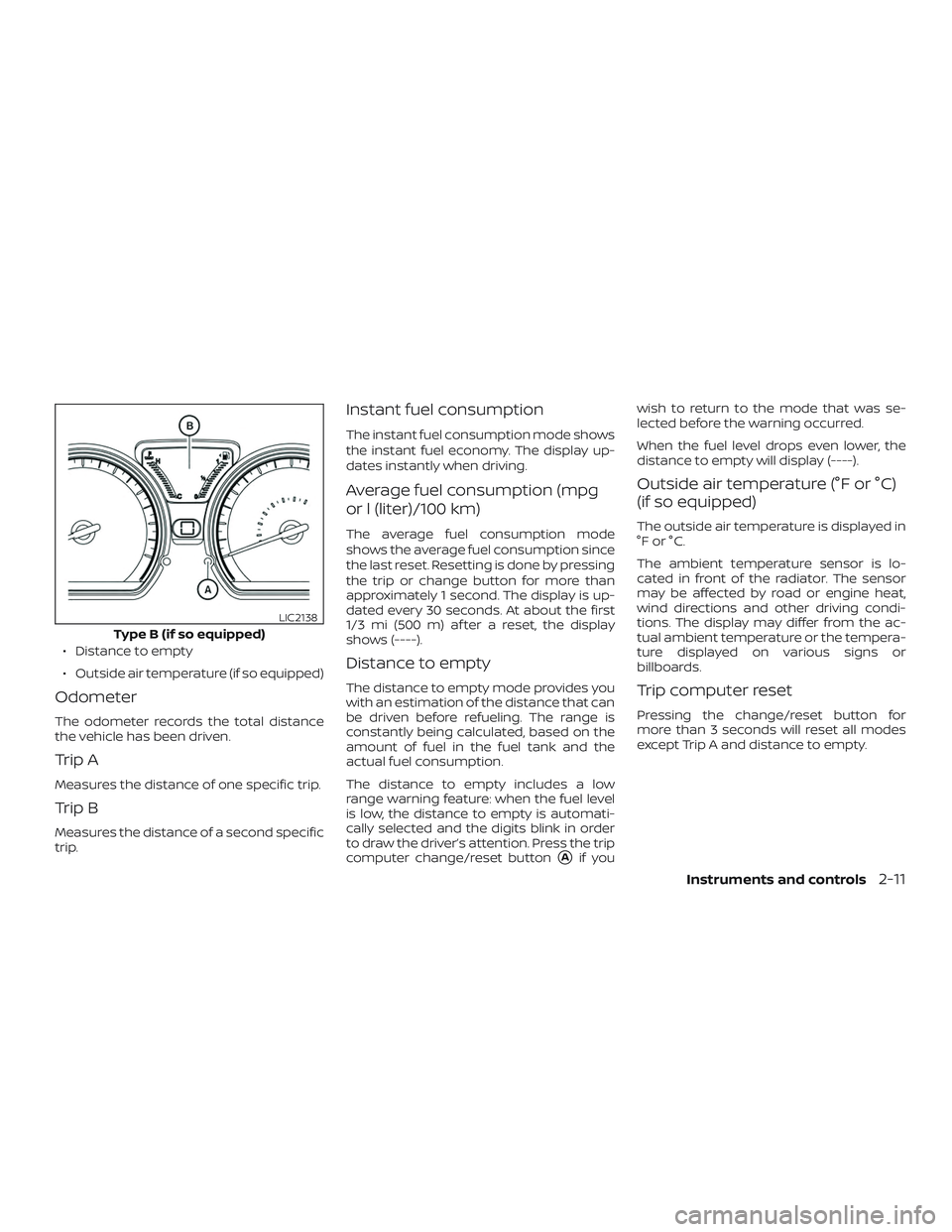 NISSAN VERSA 2019 Owners Manual ∙ Distance to empty
∙ Outside air temperature (if so equipped)
Odometer
The odometer records the total distance
the vehicle has been driven.
Trip A
Measures the distance of one specific trip.
Trip NISSAN VERSA 2019 Owners Manual ∙ Distance to empty
∙ Outside air temperature (if so equipped)
Odometer
The odometer records the total distance
the vehicle has been driven.
Trip A
Measures the distance of one specific trip.
Trip