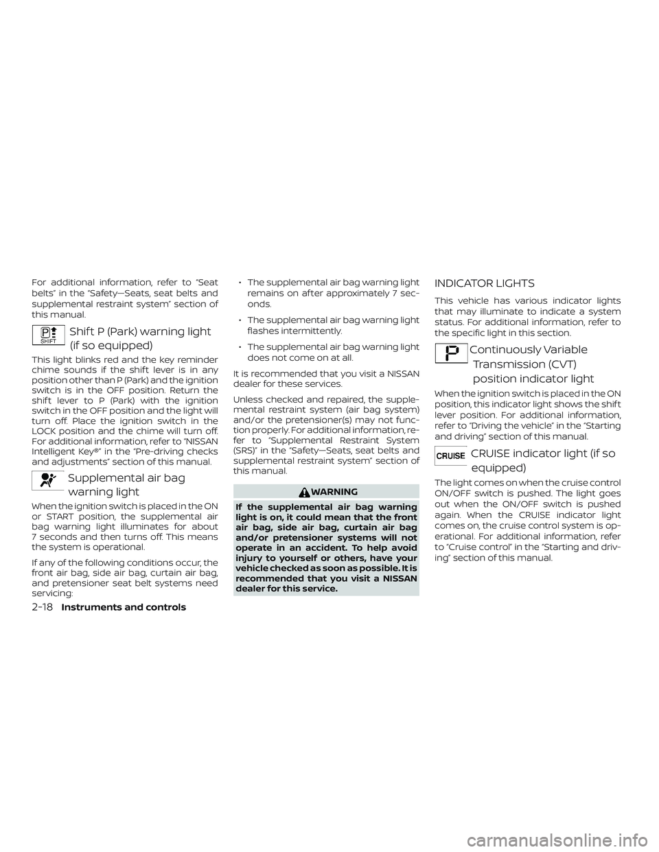 NISSAN VERSA 2019 Owners Manual For additional information, refer to “Seat
belts” in the “Safety—Seats, seat belts and
supplemental restraint system” section of
this manual.
Shif t P (Park) warning light(if so equipped)
Th NISSAN VERSA 2019 Owners Manual For additional information, refer to “Seat
belts” in the “Safety—Seats, seat belts and
supplemental restraint system” section of
this manual.
Shif t P (Park) warning light(if so equipped)
Th