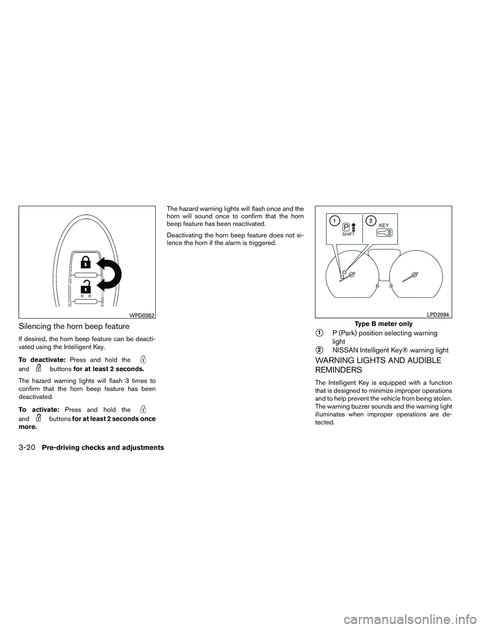 NISSAN VERSA 2014  Owners Manual Silencing the horn beep feature
If desired, the horn beep feature can be deacti-
vated using the Intelligent Key.
To deactivate:Press and hold the
andbuttonsfor at least 2 seconds.
The hazard warning 