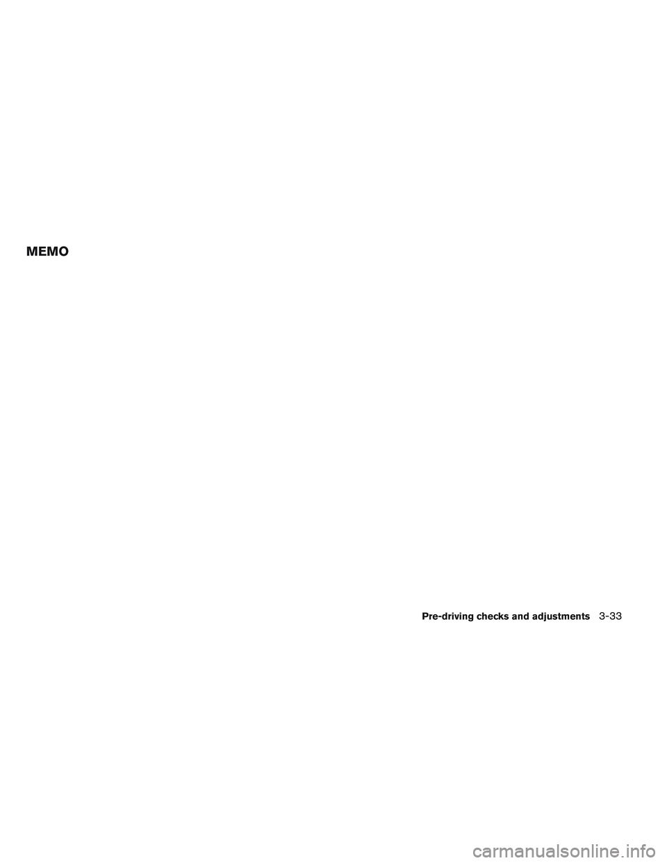 NISSAN VERSA 2014  Owners Manual MEMO
Pre-driving checks and adjustments3-33 