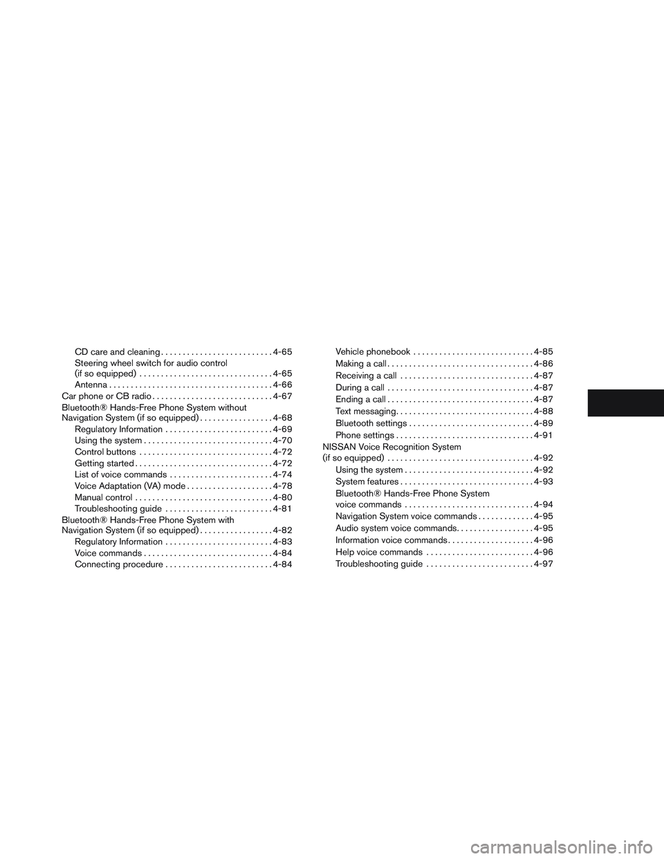 NISSAN VERSA 2014  Owners Manual CD care and cleaning.......................... 4-65
Steering wheel switch for audio control
(if so equipped) ............................... 4-65
Antenna ...................................... 4-66
Ca