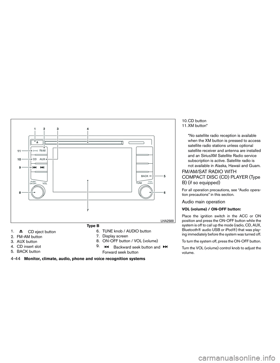 NISSAN VERSA 2014  Owners Manual 1.CD eject button
2. FM-AM button
3. AUX button
4. CD insert slot
5. BACK button 6. TUNE knob / AUDIO button
7. Display screen
8. ON-OFF button / VOL (volume)
9.
Backward seek button and
Forward seek 