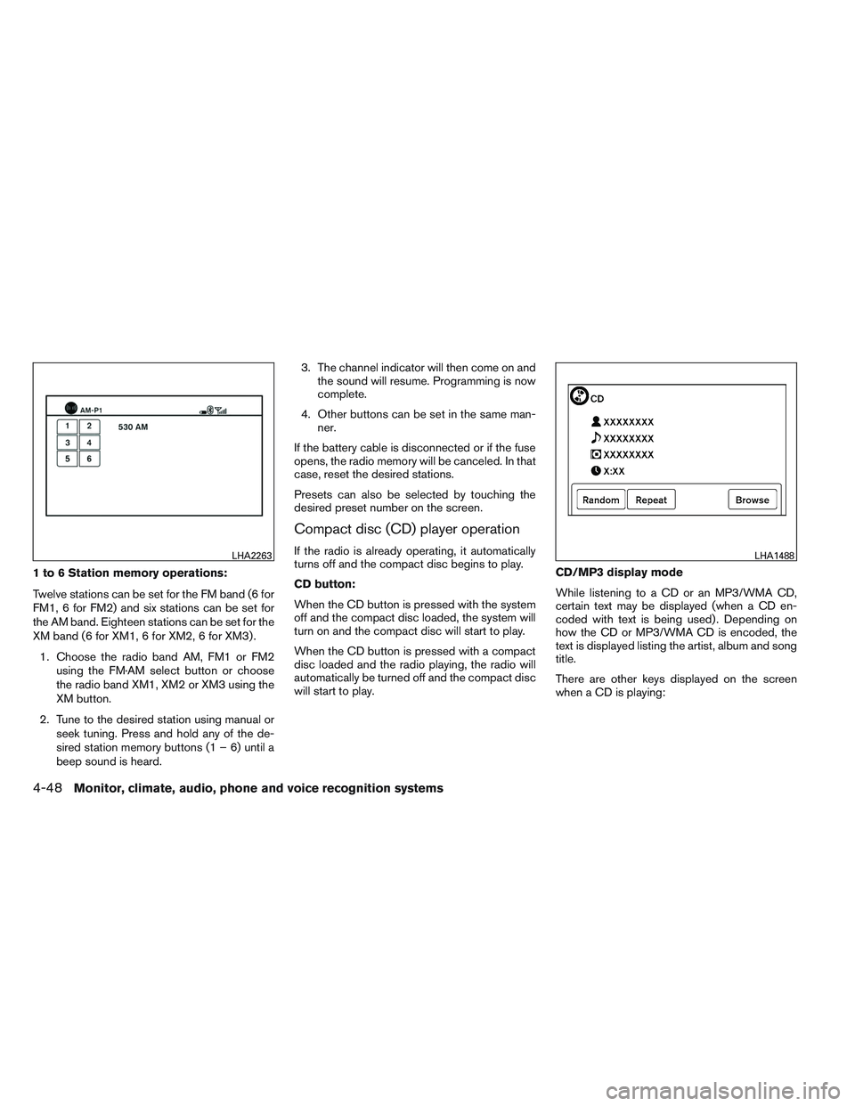 NISSAN VERSA 2014  Owners Manual 1 to 6 Station memory operations:
Twelve stations can be set for the FM band (6 for
FM1, 6 for FM2) and six stations can be set for
the AM band. Eighteen stations can be set for the
XM band (6 for XM1