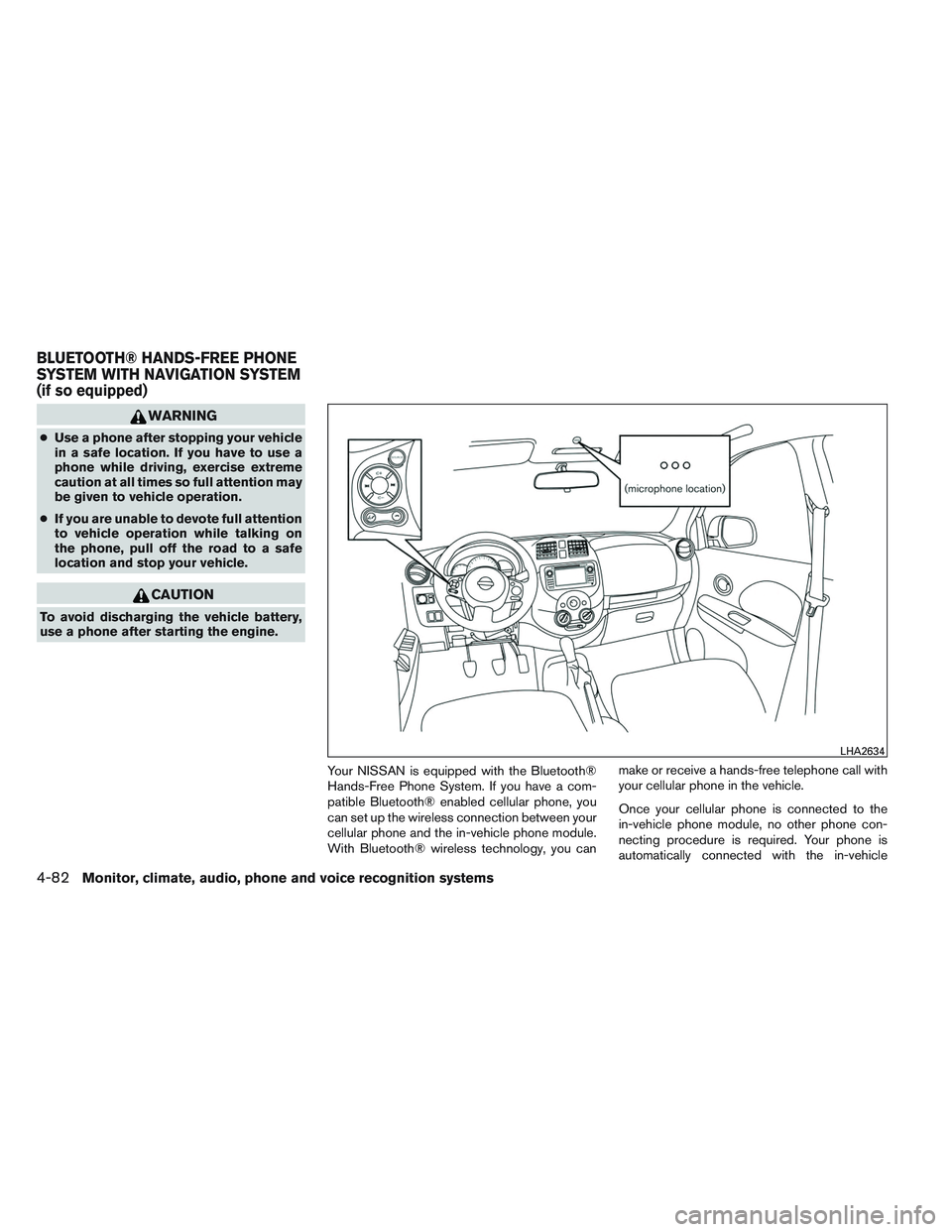 NISSAN VERSA 2014  Owners Manual WARNING
●Use a phone after stopping your vehicle
in a safe location. If you have to use a
phone while driving, exercise extreme
caution at all times so full attention may
be given to vehicle operati