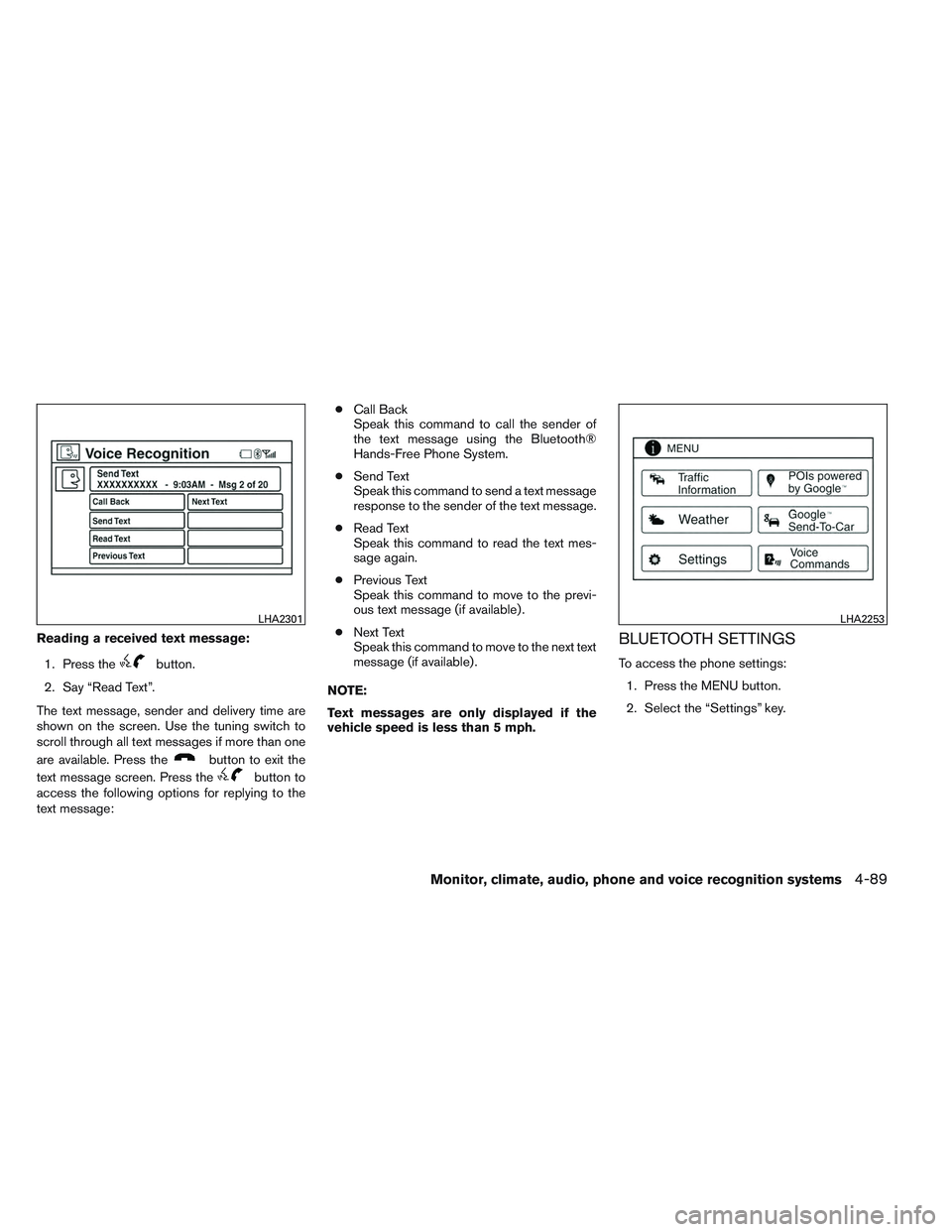 NISSAN VERSA 2014  Owners Manual Reading a received text message:1. Press the
button.
2. Say “Read Text”.
The text message, sender and delivery time are
shown on the screen. Use the tuning switch to
scroll through all text messag