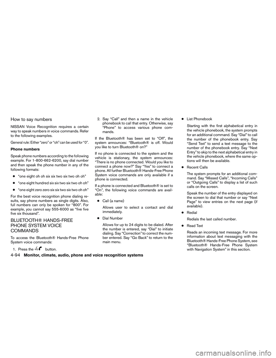 NISSAN VERSA 2014  Owners Manual How to say numbers
NISSAN Voice Recognition requires a certain
way to speak numbers in voice commands. Refer
to the following examples.
General rule: Either “zero” or “oh” can be used for “0