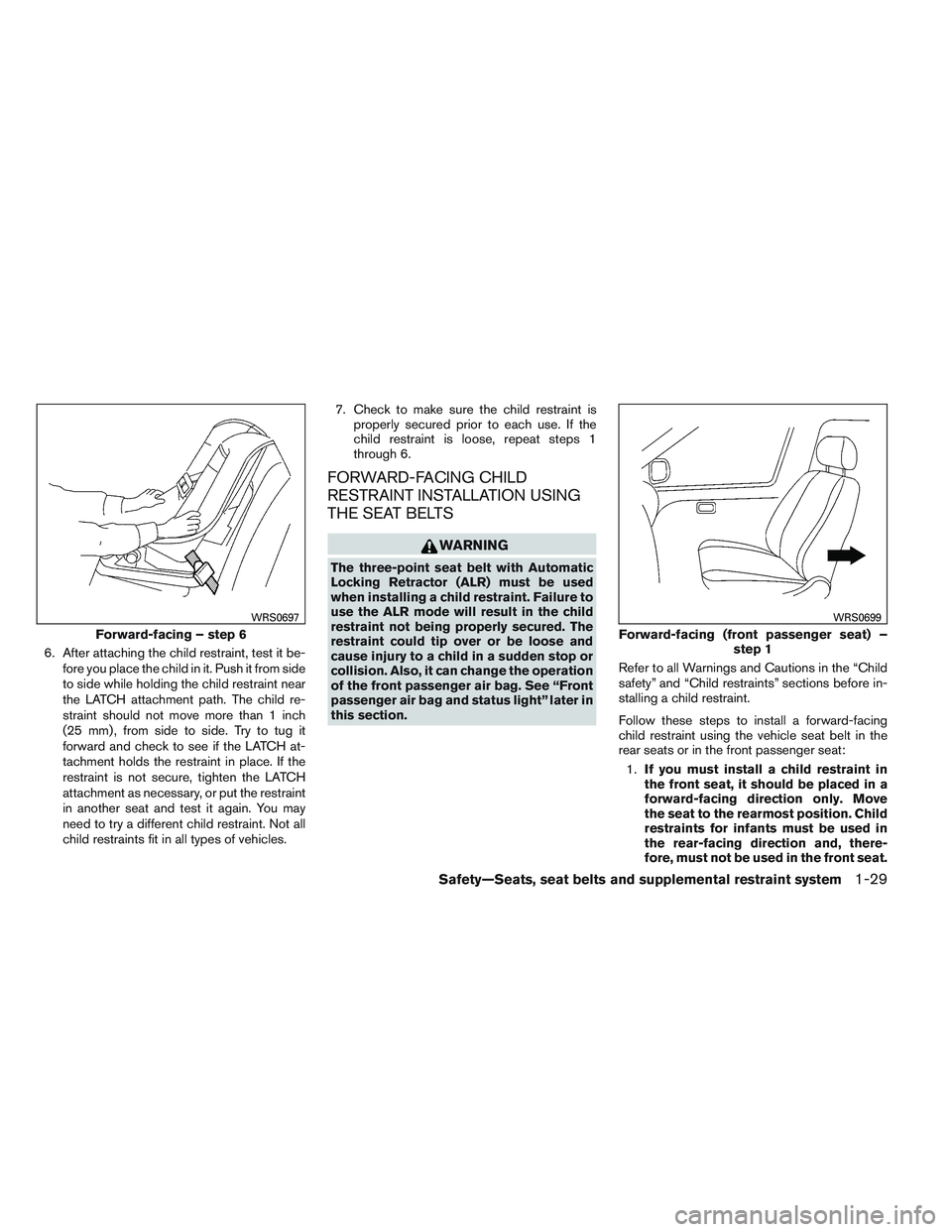 NISSAN VERSA 2014 Service Manual 6. After attaching the child restraint, test it be-fore you place the child in it. Push it from side
to side while holding the child restraint near
the LATCH attachment path. The child re-
straint sho NISSAN VERSA 2014 Service Manual 6. After attaching the child restraint, test it be-fore you place the child in it. Push it from side
to side while holding the child restraint near
the LATCH attachment path. The child re-
straint sho