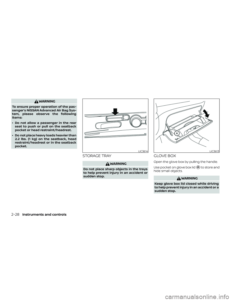 NISSAN VERSA 2018  Owners Manual WARNING
To ensure proper operation of the pas-
senger’s NISSAN Advanced Air Bag Sys-
tem, please observe the following
items:
∙ Do not allow a passenger in the rear
seat to push or pull on the sea