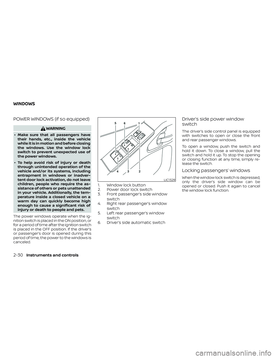 NISSAN VERSA 2018  Owners Manual POWER WINDOWS (if so equipped)
WARNING
∙ Make sure that all passengers have
their hands, etc., inside the vehicle
while it is in motion and before closing
the windows. Use the window lock
switch to 