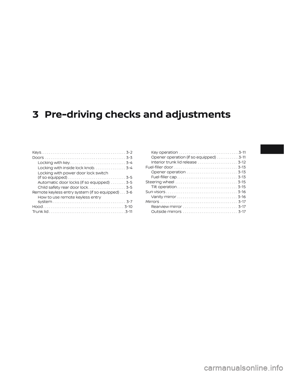 NISSAN VERSA 2018  Owners Manual 3 Pre-driving checks and adjustments
Keys.............................................3-2
Doors...........................................3-3
Locking with key..............................3-4
Locking 