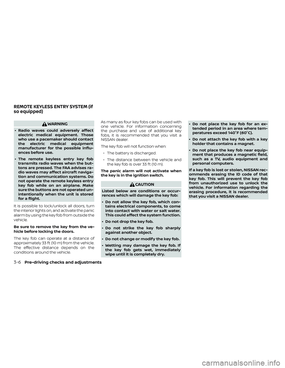 NISSAN VERSA 2018  Owners Manual WARNING
∙ Radio waves could adversely affect
electric medical equipment. Those
who use a pacemaker should contact
the electric medical equipment
manufacturer for the possible influ-
ences before use