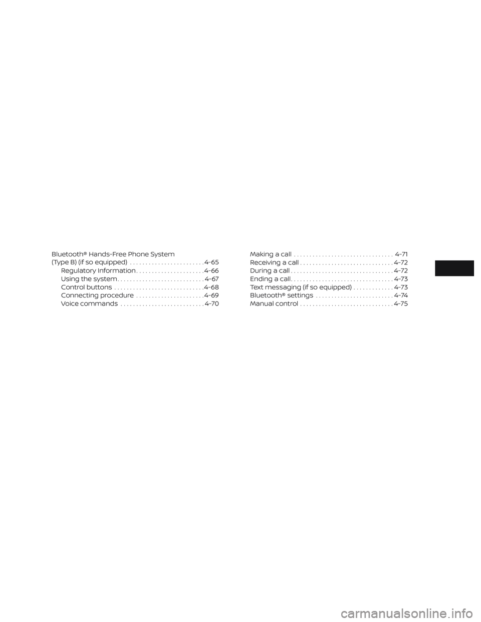 NISSAN VERSA 2018  Owners Manual Bluetooth® Hands-Free Phone System
(Type B) (if so equipped)........................4-65
Regulatory Information......................4-66
Using the system............................4-67
Control butt