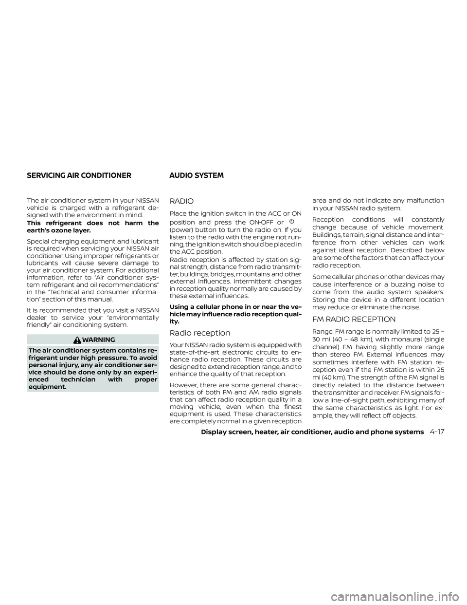 NISSAN VERSA 2018 Owners Manual The air conditioner system in your NISSAN
vehicle is charged with a refrigerant de-
signed with the environment in mind.
This refrigerant does not harm the
earth’s ozone layer.
Special charging equi NISSAN VERSA 2018 Owners Manual The air conditioner system in your NISSAN
vehicle is charged with a refrigerant de-
signed with the environment in mind.
This refrigerant does not harm the
earth’s ozone layer.
Special charging equi