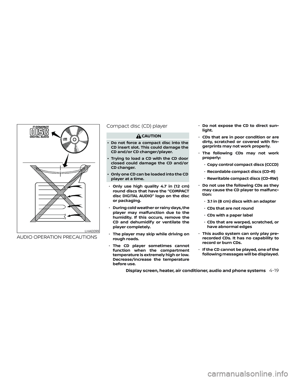 NISSAN VERSA 2018 Owners Manual AUDIO OPERATION PRECAUTIONSCompact disc (CD) player
CAUTION
∙ Do not force a compact disc into the
CD insert slot. This could damage the
CD and/or CD changer/player.
∙ Trying to load a CD with the NISSAN VERSA 2018 Owners Manual AUDIO OPERATION PRECAUTIONSCompact disc (CD) player
CAUTION
∙ Do not force a compact disc into the
CD insert slot. This could damage the
CD and/or CD changer/player.
∙ Trying to load a CD with the