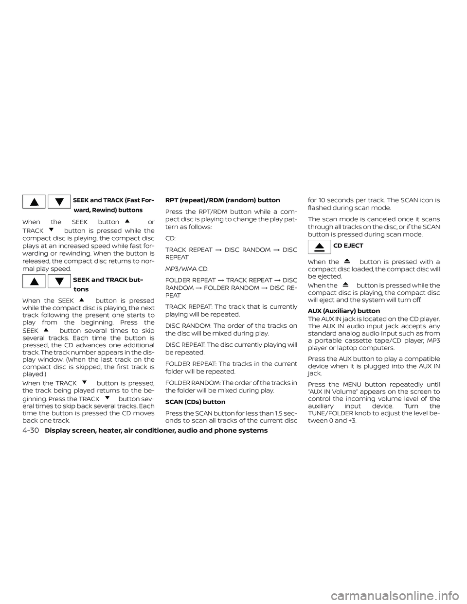 NISSAN VERSA 2018  Owners Manual SEEK and TRACK (Fast For-
ward, Rewind) buttons
When the SEEK buttonor
TRACK
button is pressed while the
compact disc is playing, the compact disc
plays at an increased speed while fast for-
warding o