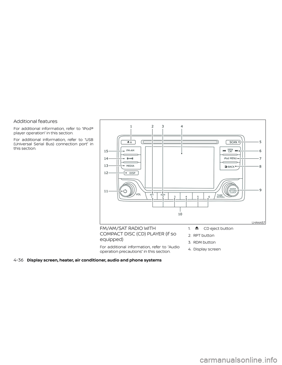 NISSAN VERSA 2018 Owners Manual Additional features
For additional information, refer to “iPod®
player operation” in this section.
For additional information, refer to “USB
(Universal Serial Bus) connection port” in
this se NISSAN VERSA 2018 Owners Manual Additional features
For additional information, refer to “iPod®
player operation” in this section.
For additional information, refer to “USB
(Universal Serial Bus) connection port” in
this se
