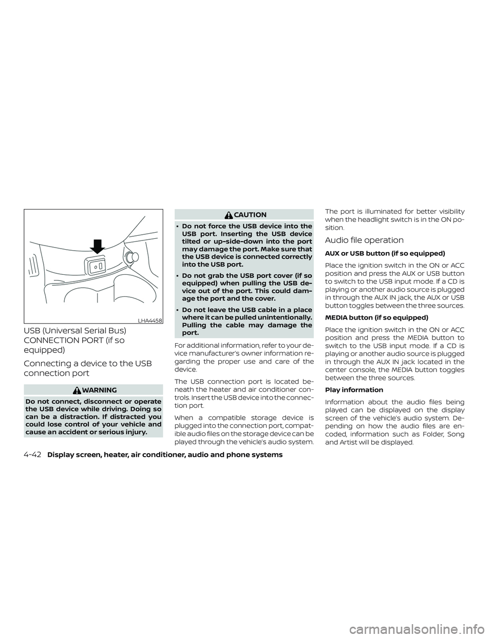 NISSAN VERSA 2018 Owners Manual USB (Universal Serial Bus)
CONNECTION PORT (if so
equipped)
Connecting a device to the USB
connection port
WARNING
Do not connect, disconnect or operate
the USB device while driving. Doing so
can be a NISSAN VERSA 2018 Owners Manual USB (Universal Serial Bus)
CONNECTION PORT (if so
equipped)
Connecting a device to the USB
connection port
WARNING
Do not connect, disconnect or operate
the USB device while driving. Doing so
can be a