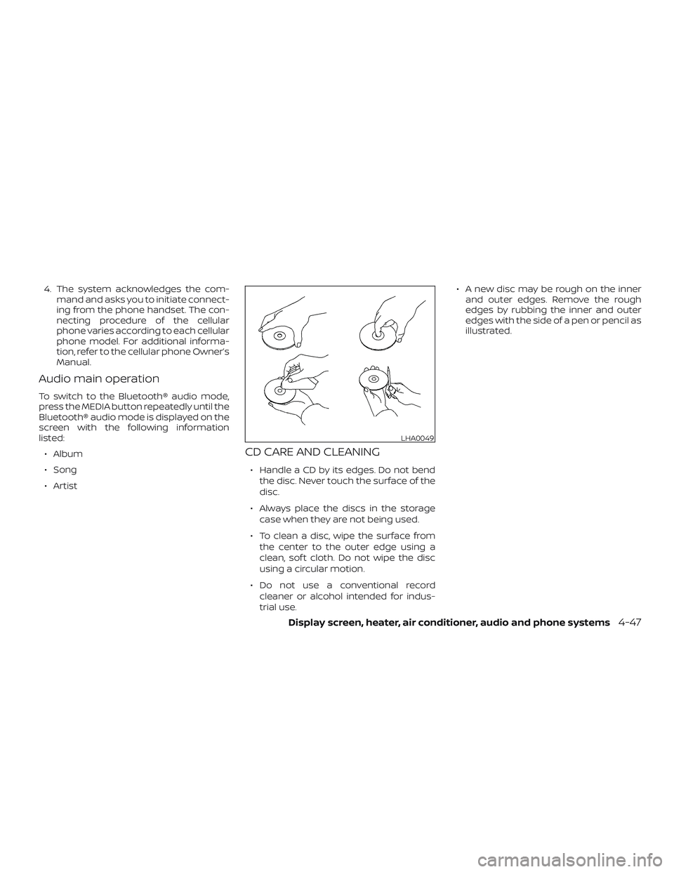 NISSAN VERSA 2018 Owners Manual 4. The system acknowledges the com-
mand and asks you to initiate connect-
ing from the phone handset. The con-
necting procedure of the cellular
phone varies according to each cellular
phone model. F NISSAN VERSA 2018 Owners Manual 4. The system acknowledges the com-
mand and asks you to initiate connect-
ing from the phone handset. The con-
necting procedure of the cellular
phone varies according to each cellular
phone model. F