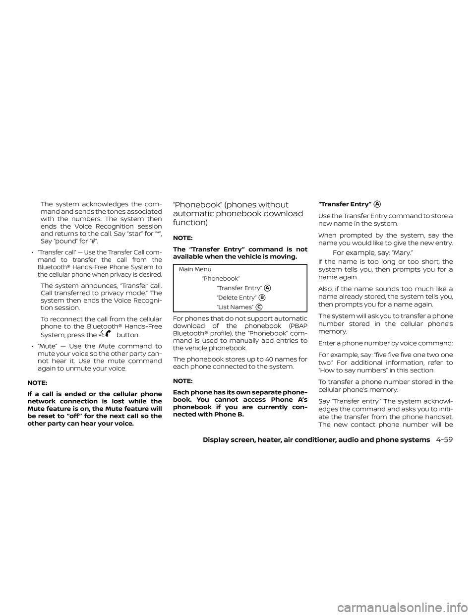 NISSAN VERSA 2018  Owners Manual The system acknowledges the com-
mand and sends the tones associated
with the numbers. The system then
ends the Voice Recognition session
and returns to the call. Say “star” for “*”,
Say “po