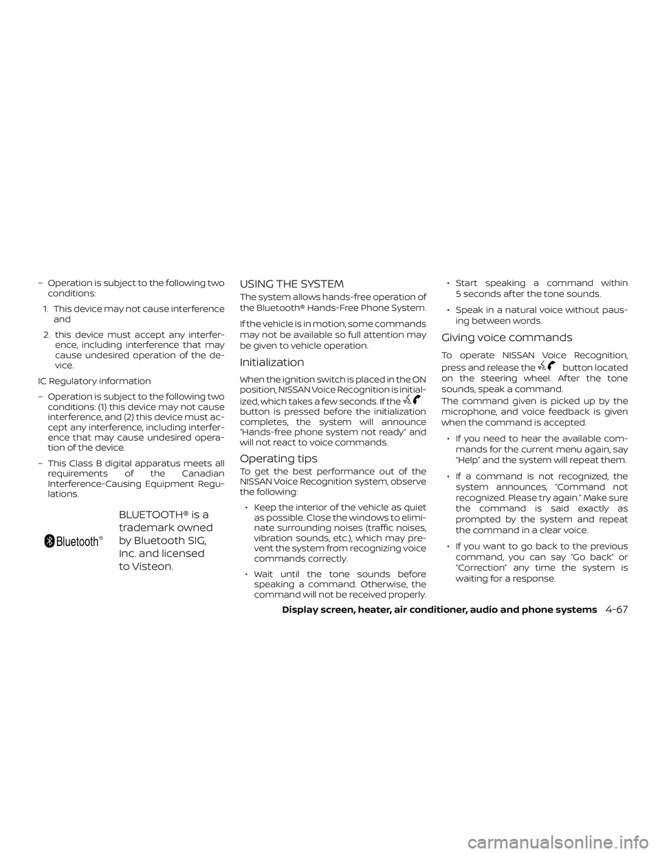 NISSAN VERSA 2018 Owners Manual – Operation is subject to the following two
conditions:
1. This device may not cause interference
and
2. this device must accept any interfer-
ence, including interference that may
cause undesired o NISSAN VERSA 2018 Owners Manual – Operation is subject to the following two
conditions:
1. This device may not cause interference
and
2. this device must accept any interfer-
ence, including interference that may
cause undesired o